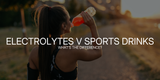 Electrolytes vs. Sports Drinks: What’s the Difference?