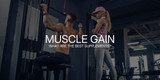 Best Supplements for Muscle Gain: What to Take and Why