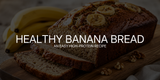 Healthy Banana Bread with Protein Powder: An Easy High-Protein Recipe