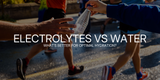 Electrolytes vs. Water: What's Better for Optimal Hydration?