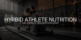 Hybrid Athlete Nutrition Guide: Fuel Strength, Endurance & Recovery
